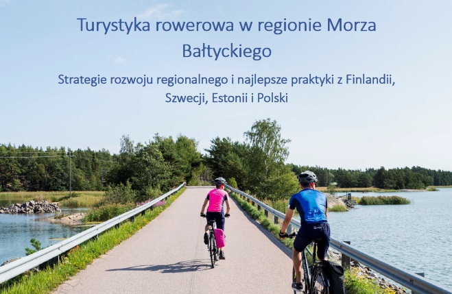 Turystyka rowerowa w regionie Morza Bałtyckiego – Strategia rozwoju regionalnego i najlepsze praktyki z Finlandii, Szwecji, Estonii i Polski.